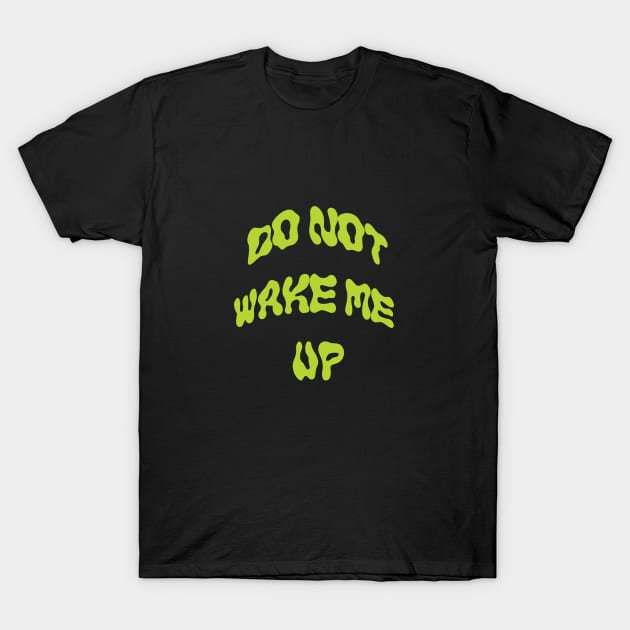 Do not wake me up! T-Shirt by blckpage